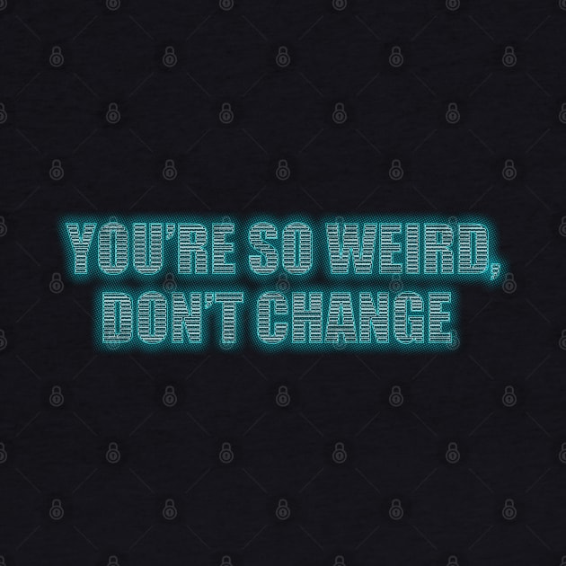 You're so weird, don't change by AO01